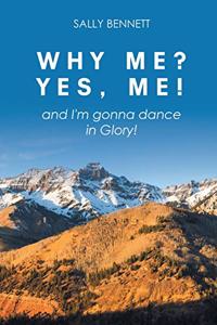 Why Me? Yes, Me!