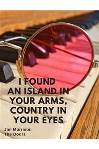 I found an island in your arms, country in your eyes
