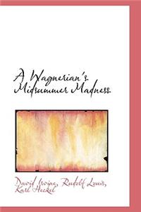 A Wagnerian's Midsummer Madness