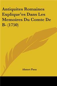 Antiquites Romaines Explique'es Dans Les Memoires Du Comte De B- (1750)