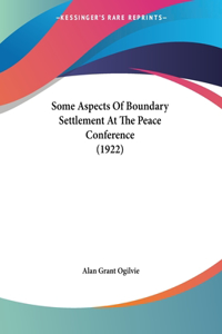 Some Aspects Of Boundary Settlement At The Peace Conference (1922)