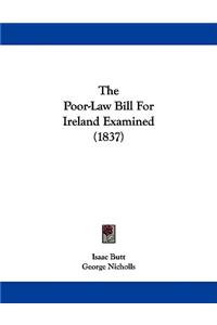 The Poor-Law Bill For Ireland Examined (1837)