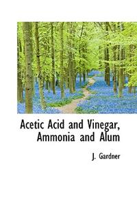 Acetic Acid and Vinegar, Ammonia and Alum