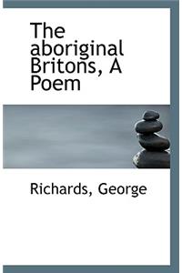 The Aboriginal Britons, a Poem