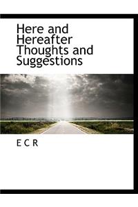Here and Hereafter Thoughts and Suggestions