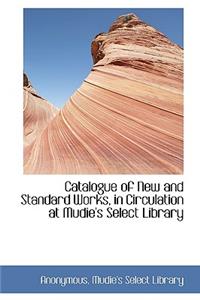 Catalogue of New and Standard Works, in Circulation at Mudie's Select Library