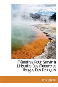 M Moires Pour Servir L'Histoire Des Moeurs Et Usages Des Fran OIS