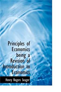 Principles of Economics Being a Revision of Introduction to Economics