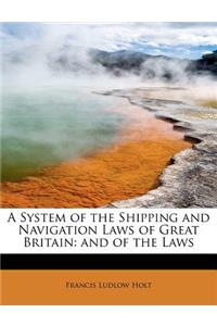 A System of the Shipping and Navigation Laws of Great Britain