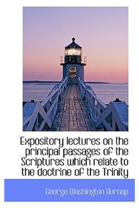 Expository Lectures on the Principal Passages of the Scriptures Which Relate to the Doctrine of the