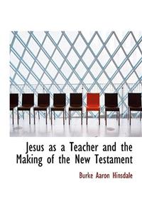 Jesus as a Teacher and the Making of the New Testament