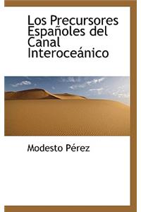 Los Precursores Espanoles del Canal Interoceanico