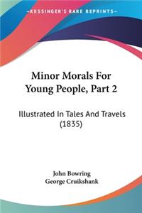 Minor Morals For Young People, Part 2: Illustrated In Tales And Travels (1835)