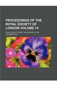 Proceedings of the Royal Society of London Volume 74
