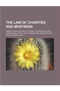 The Law of Charities and Mortmain; Being a Third Edition of Tudor's Charitable Trusts