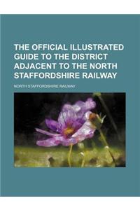 The Official Illustrated Guide to the District Adjacent to the North Staffordshire Railway