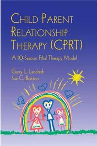 Child Parent Relationship Therapy (Cprt): A 10-Session Filial Therapy Model