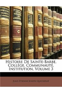 Histoire de Sainte-Barbe, College, Communaute, Institution, Volume 3