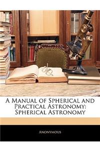 A Manual of Spherical and Practical Astronomy: Spherical Astronomy