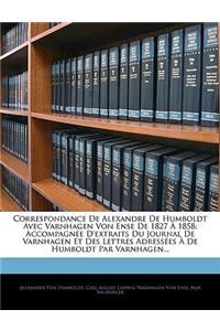 Correspondance De Alexandre De Humboldt Avec Varnhagen Von Ense De 1827 À 1858