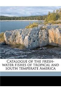 Catalogue of the Fresh-Water Fishes of Tropical and South Temperate America Volume 3, PT.4