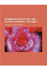 Reminiscences of REV. Wm. Ellery Channing (Volume 4)