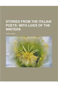 Stories from the Italian Poets; With Lives of the Writers, Volume 2: With Lives of the Writers