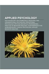 Applied Psychology: Psychohistory, Psychometrics, Industrial and Organizational Psychology, Educational Psychology, Psycholinguistics