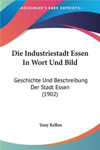 Die Industriestadt Essen In Wort Und Bild