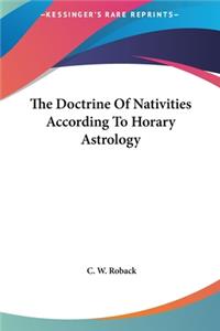 The Doctrine of Nativities According to Horary Astrology