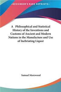 Philosophical and Statistical History of the Inventions and Customs of Ancient and Modern Nations in the Manufacture and Use of Inebriating Liquor