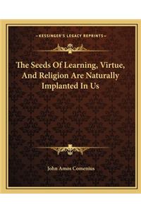 Seeds of Learning, Virtue, and Religion Are Naturally Implanted in Us