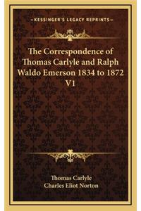 The Correspondence of Thomas Carlyle and Ralph Waldo Emerson 1834 to 1872 V1