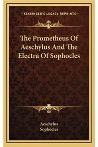 The Prometheus of Aeschylus and the Electra of Sophocles