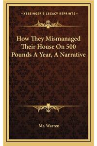 How They Mismanaged Their House on 500 Pounds a Year, a Narrative