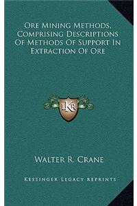 Ore Mining Methods, Comprising Descriptions Of Methods Of Support In Extraction Of Ore