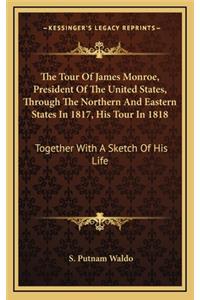 The Tour of James Monroe, President of the United States, Through the Northern and Eastern States in 1817, His Tour in 1818