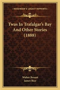 Twas In Trafalgar's Bay And Other Stories (1888)