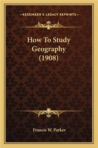 How to Study Geography (1908)