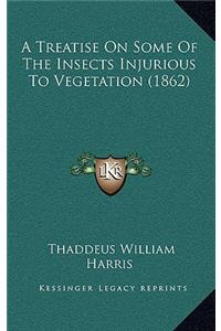 A Treatise on Some of the Insects Injurious to Vegetation (1862)