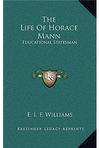 The Life of Horace Mann: Educational Statesman