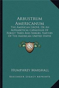 Arbustrum Americanum: The American Grove, or an Alphabetical Catalogue of Forest Trees and Shrubs, Natives of the American United States (1785)