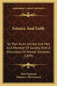 Science and Faith: Or Man as an Animal and Man as a Member of Society, with a Discussion of Animal Societies (1899)