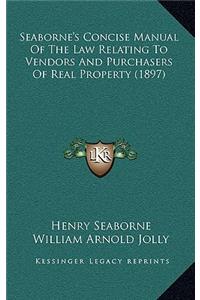 Seaborne's Concise Manual of the Law Relating to Vendors and Purchasers of Real Property (1897)