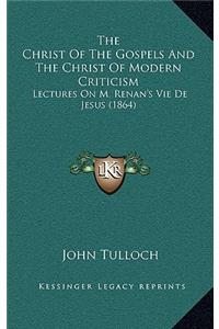 The Christ of the Gospels and the Christ of Modern Criticism