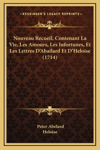 Nouveau Recueil, Contenant La Vie, Les Amours, Les Infortunes, Et Les Lettres D'Abailard Et D'Heloise (1714)