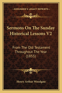 Sermons On The Sunday Historical Lessons V2
