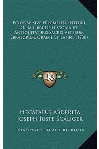 Eclogae Sive Fragmenta Integri Olim Libri De Historia Et Antiquitatibus Sacris Veterum Ebraeorum, Graece Et Latine (1730)