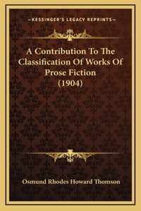 A Contribution To The Classification Of Works Of Prose Fiction (1904)