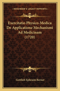 Exercitatio Physico-Medica De Applicatione Mechanismi Ad Medicinam (1720)